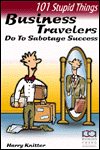 Title: 101 Stupid Things Business Travelers Do to Sabotage Success, Author: Harry Knitter