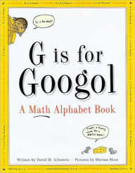 Title: G Is for Googol: A Math Alphabet Book, Author: David M. Schwartz