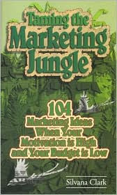 Taming the Marketing Jungle: 104 Marketing Ideas when Your Motivation Is High and Your Budget Is Low