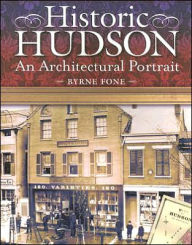 Title: Historic Hudson: An Architectural Portrait, Author: Byrne Fone