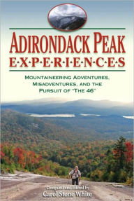 Adirondack Peak Experiences: Mountaineering Adventures, Misadventures, and the Pursuit of the