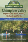 A Paddler's Guide to the Champlain Valley Exploring the Rivers, Creeks, Wetlands and Ponds