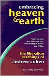 Embracing Heaven and Earth: The Liberation Teachings of Andrew Cohen