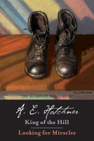 Title: The Boyhood Memoirs of A. E. Hotchner: King of the Hill and Looking for Miracles, Author: A. E. Hotchner