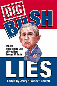 Big Bush Lies: 20 Essays and a List of the 50 Most Telling Lies of George W. Bush