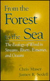 From the Forest to the Sea: The Ecology of Wood in Streams, Rivers, Estuaries, and Oceans