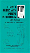 I Have a Friend with Mental Retardation: Basic Manuals for Friends of the Disabled