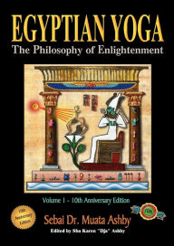 Title: Egyptian Yoga Volume 1: The Philosophy of Enlightenment, Author: Muata Ashby