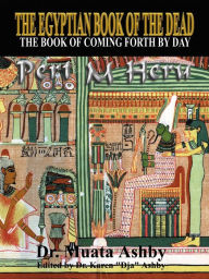 Title: The Egyptian Book of the Dead: The Book of Coming Forth by Day, Author: Mnata A. Ashby