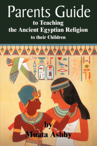 Title: The Parents Guide to the Asarian Resurrection Myth: How to Teach Yourself and Your Child the Principles of Universal Mystical Religion, Author: Muata Ashby