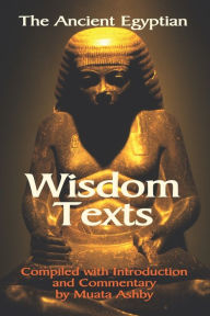Title: The Ancient Egyptian Wisdom Texts, Author: Muata Ashby
