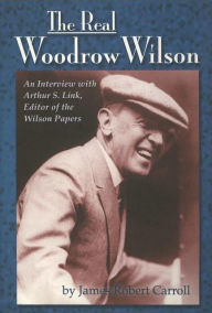 The Real Woodrow Wilson: An Interview with Arthur S. Link, Editor of the Wilson Papers