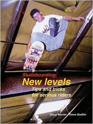 Title: Skateboarding: New Levels: Tips and Tricks for Serious Riders, Author: Doug Werner