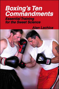 Title: Boxing's Ten Commandments: Essential Training for the Sweet Science, Author: Alan Lachica