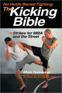 No Holds Barred Fighting: The Kicking Bible: Strikes for MMA and the Street