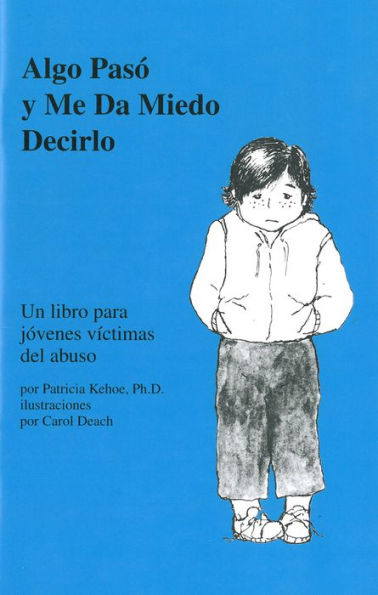 Algo pasï¿½ y me da miedo decirlo: Un libro para jï¿½venes vï¿½ctimas del abuso