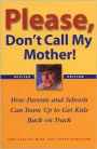 Please Don't Call My Mother!: How Parents and Schools Can Team up to Get Kids Back on Track