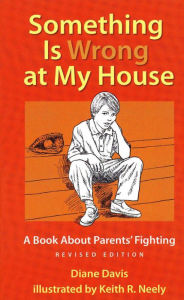 Title: Something Is Wrong at My House: A Book About Parents' Fighting, Author: Diane Davis
