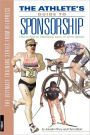 Athlete's Guide to Sponsorship: How to Find an Individual, Team or Event Sponsor