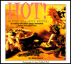 Hot!: A 150 Fiery and Spicy Recipes for Cooking with Chilies, Peppercorns, Mustard, Horseradish, and Ginger