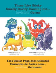 Those Icky Sticky Smelly Cavity-Causing but . . .: Esos sucios pegajosos olorosos causantes de caries pero . . . invisibles germenes