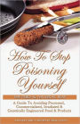 How to Stop Poisoning Yourself the Pure and Natural Way: A Guide to Avoiding Processed, Irradiated, and Genetically Engineered Foods and Products