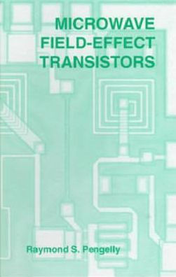Microwave Field-Effect Transistors: Theory, design and applications / Edition 3