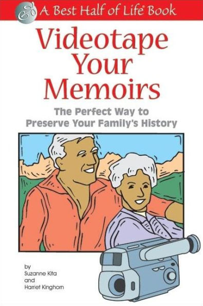 Videotape Your Memoirs: The Perfect Way to Preserve Your Family's History