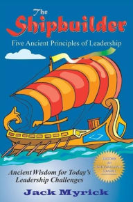 Shipbuilder: Five Ancient Principles of Leadership