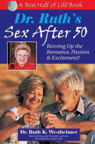 Title: Dr. Ruth's Sex After 50: Revving Up the Romance, Passion & Excitement!, Author: Ruth K Westheimer