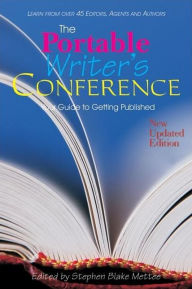 Title: The Portable Writers Conference: Your Guide to Getting Published, Author: Stephen Blake Mettee