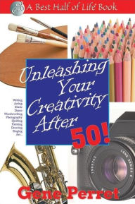 Title: Unleashing Your Creativity After 50!, Author: Gene Perret