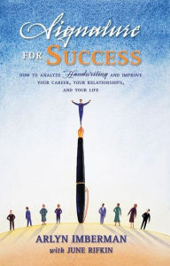 Title: Signature for Success: How to Analyze Handwriting and Improve Your Career, Your Relationships, and Your Life, Author: Arlyn J Imberman