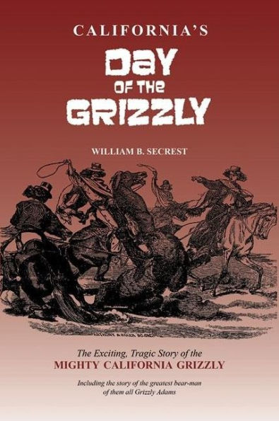 Day of the Grizzly: The Exciting, Tragic Story of the Mighty California Grizzly
