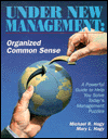 Under New Management: Organized Common Sense: A Powerful Guide to Help You Solve Today's Management Puzzle