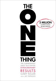 Title: The ONE Thing: The Surprisingly Simple Truth About Extraordinary Results, Author: Gary Keller
