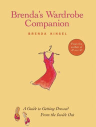 Brenda's Wardrobe Companion: A Workbook for Getting the Look You Want, with the Clothes You Love