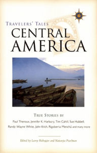 Title: Travelers' Tales Central America: True Stories, Author: Larry Habegger