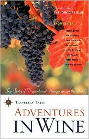 Title: Adventures in Wine: True Stories of Vineyards and Vintages Around the World, Author: Thom Elkjer