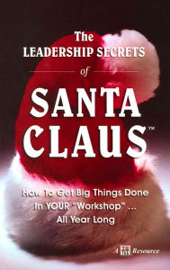 Title: The Leadership Secrets of Santa Claus: How to Get Big Things Done in Your 