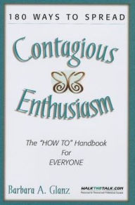 180 Ways to Spread Contagious Enthusiasm: The how-to Handbook for Everyone in Your Organization