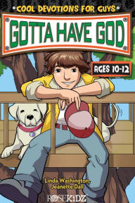 Title: Gotta Have God: Cool Devotions for Guys Ages 10-12, Author: Linda Washington