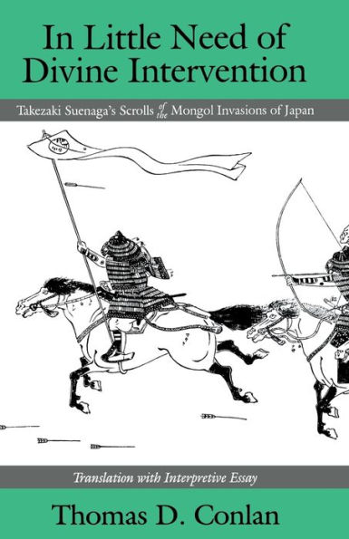 In Little Need of Divine Intervention: Takezaki Suenaga's Scrolls of the Mongol Invasions of Japan / Edition 1