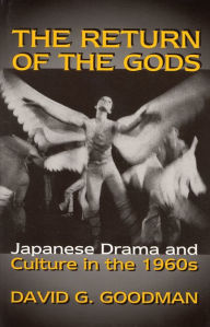 Title: The Return of the Gods: Japanese Drama and Culture in the 1960s, Author: David G. Goodman