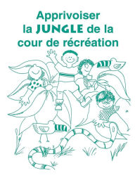 Title: Apprivoiser la Jungle de la Cour de Recreation, Author: Carol Gray