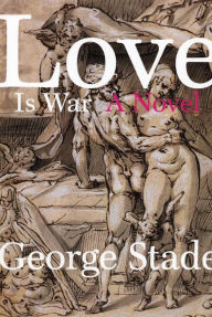 Title: Love is War, Author: George Stade