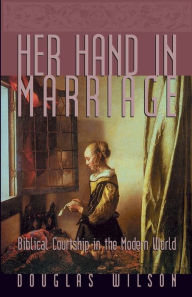 Title: Her Hand in Marriage: Biblical Courtship in the Modern World, Author: Douglas Wilson