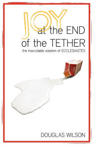 Title: Joy at the End of the Tether, Author: Douglas Wilson