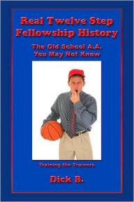 Real Twelve Step Fellowship History: The Old School A. A. You May Not Know