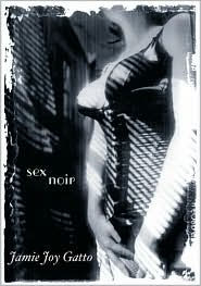 Title: Sex Noir: Stories of Sex, Death, and Loss, Author: Jamie Joy Gatto